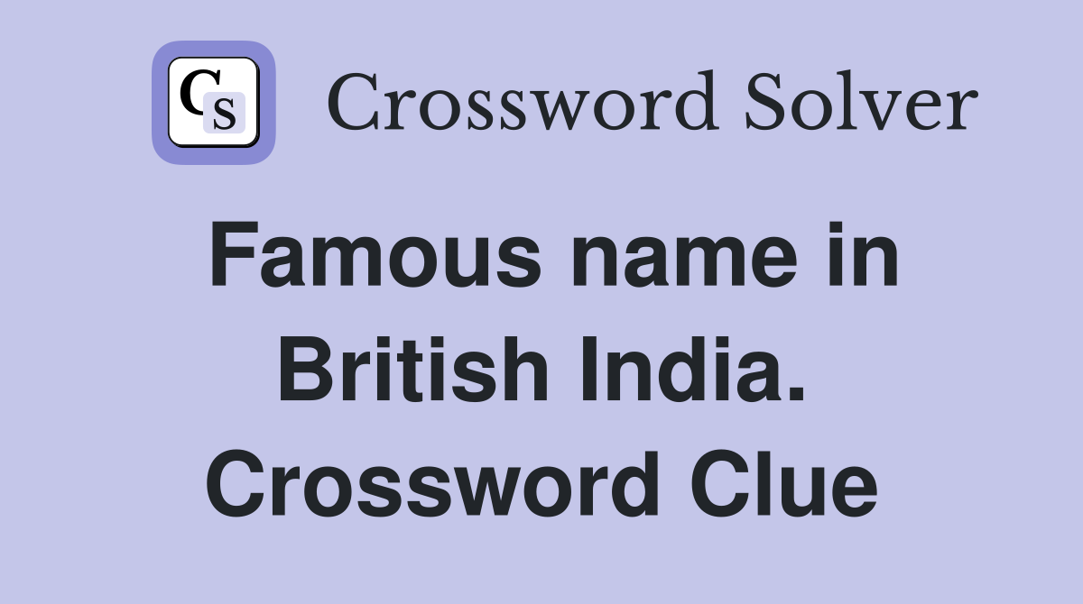 Famous name in British India. Crossword Clue Answers Crossword Solver